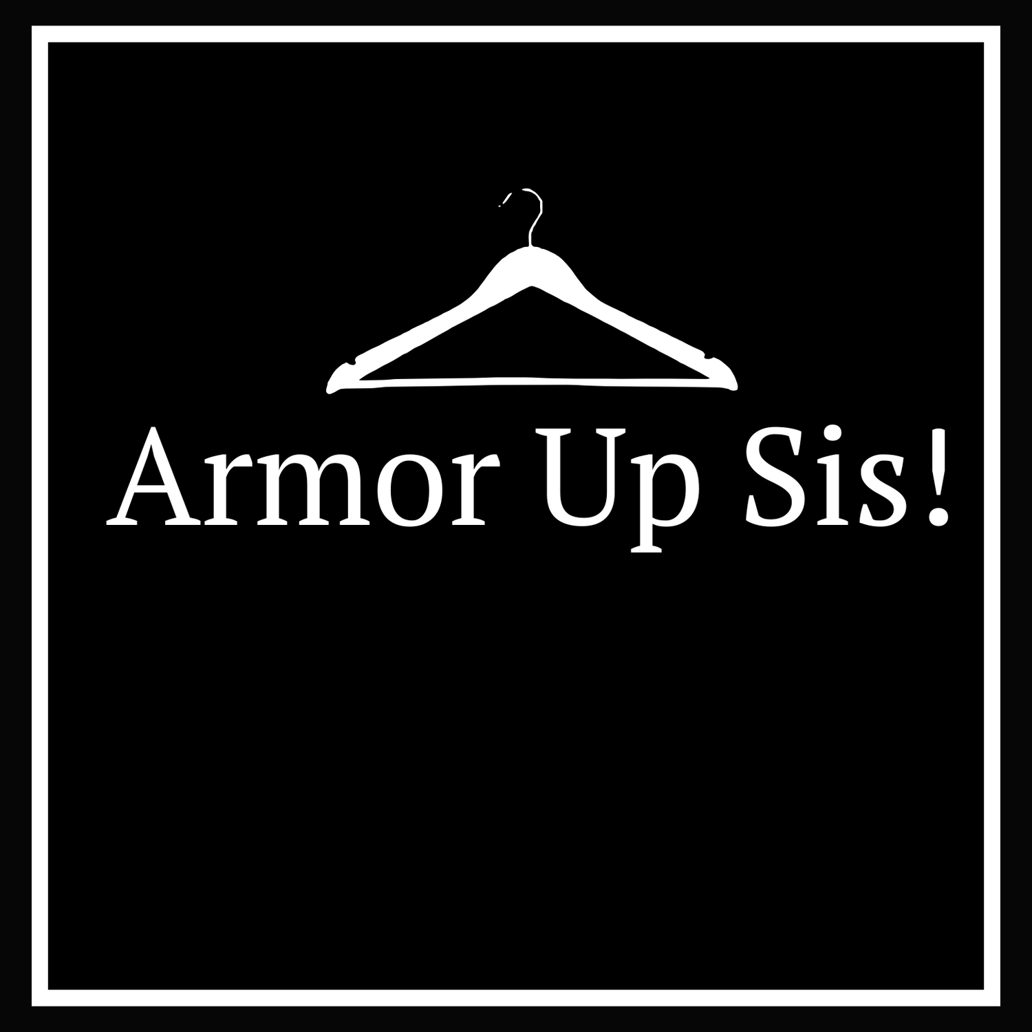 Armor Up Sis!